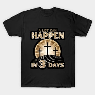 A Lot can Happen in Three Days Jesus Ressurection Happy Easter for Christian T-Shirt
